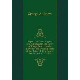 

Книга Reports of Cases Argued and Adjudged in the Court of King's Bench: In the Eleventh and Twelfth Years of the Reign of King George the Second. 173