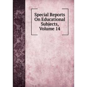 

Книга Special Reports On Educational Subjects, Volume 14