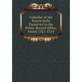 

Книга Calendar of the Patent Rolls Preserved in the Public Record Office, Issues 1321-1324