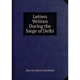 

Книга Letters Written During the Siege of Delhi