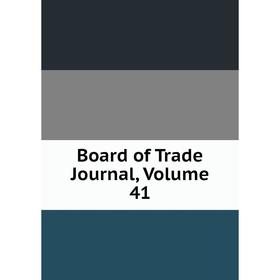 

Книга Board of Trade Journal, Volume 41