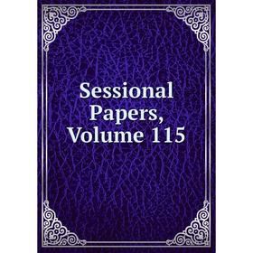 

Книга Sessional Papers, Volume 115