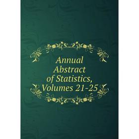 

Книга Annual Abstract of Statistics, Volumes 21-25