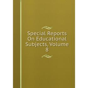 

Книга Special Reports On Educational Subjects, Volume 8
