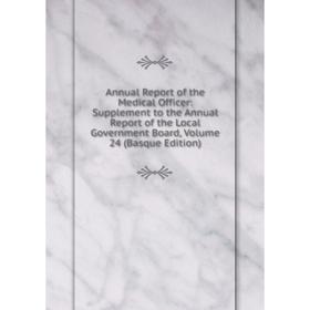 

Книга Annual Report of the Medical Officer: Supplement to the Annual Report of the Local Government Board