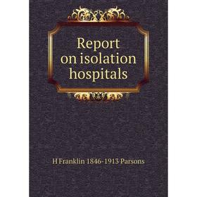 

Книга Report on isolation hospitals