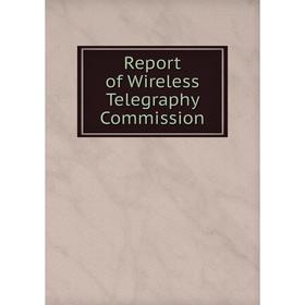 

Книга Report of Wireless Telegraphy Commission
