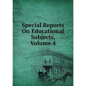 

Книга Special Reports On Educational Subjects, Volume 4