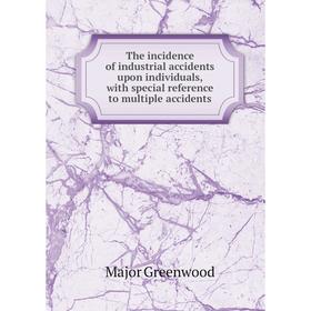 

Книга The incidence of industrial accidents upon individuals, with special reference to multiple accidents