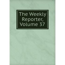 

Книга The Weekly Reporter, Volume 37