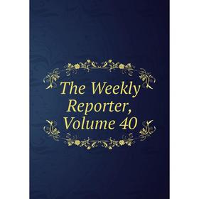 

Книга The Weekly Reporter, Volume 40