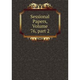 

Книга Sessional Papers, Volume 76, part 2