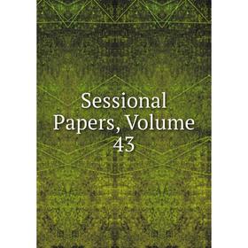 

Книга Sessional Papers, Volume 43