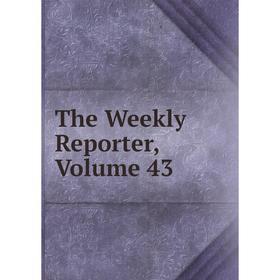 

Книга The Weekly Reporter, Volume 43