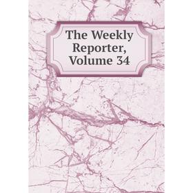 

Книга The Weekly Reporter, Volume 34