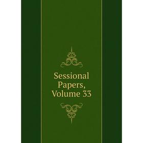 

Книга Sessional Papers, Volume 33