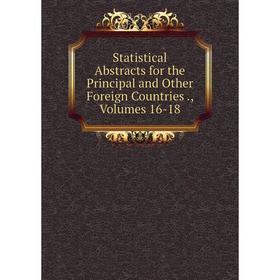 

Книга Statistical Abstracts for the Principal and Other Foreign Countries., Volumes 16-18