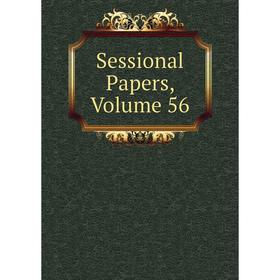 

Книга Sessional Papers, Volume 56
