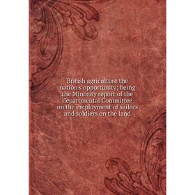 

Книга British agriculture the nation's opportunity; being the Minority report of the departmental Committee on the employment of sailors and soldiers