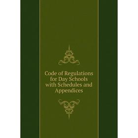 

Книга Code of Regulations for Day Schools with Schedules and Appendices