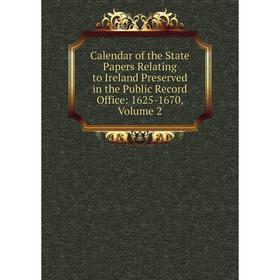 

Книга Calendar of the State Papers Relating to Ireland Preserved in the Public Record Office