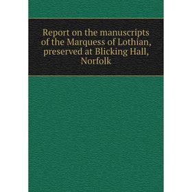 

Книга Report on the manuscripts of the Marquess of Lothian, preserved at Blicking Hall, Norfolk