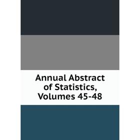 

Книга Annual Abstract of Statistics, Volumes 45-48