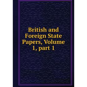 

Книга British and Foreign State Papers, Volume 1, part 1