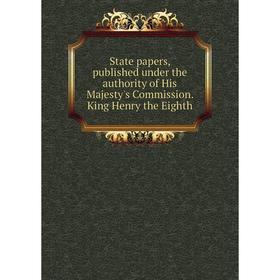 

Книга State papers, published under the authority of His Majesty's Commission. King Henry the Eighth