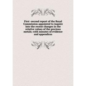 

Книга First -second report of the Royal Commission appointed to inquire into the recent changes in the relative values of the precious metals; with mi