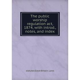 

Книга The public worship regulation act, 1874, with introd., notes, and index