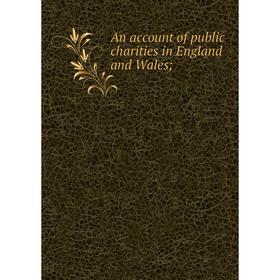 

Книга An account of public charities in England and Wales