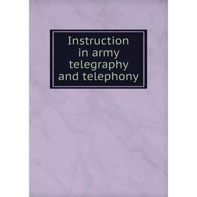 

Книга Instruction in army telegraphy and telephony