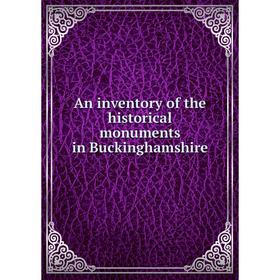 

Книга An inventory of the historical monuments in Buckinghamshire
