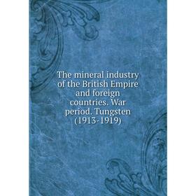 

Книга The mineral industry of the British Empire and foreign countries. War period. Tungsten (1913-1919)
