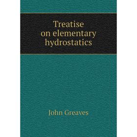 

Книга Treatise on elementary hydrostatics