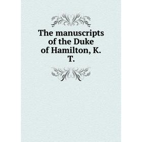 

Книга The manuscripts of the Duke of Hamilton, K.T.