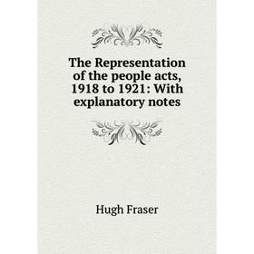 

Книга The Representation of the people acts, 1918 to 1921: With explanatory notes
