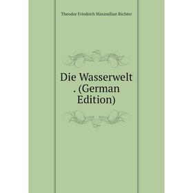 

Книга Die Wasserwelt. (German Edition)