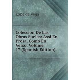 

Книга Coleccion De Las Obras Suelas: Assi En Prosa, Como En Verso, Volume 17 (Spanish Edition)