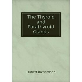 

Книга The Thyroid and Parathyroid Glands