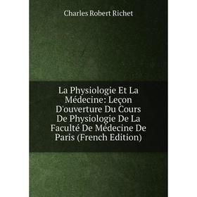 

Книга La Physiologie Et La Médecine: Leçon D'ouverture Du Cours De Physiologie De La Faculté De Médecine De Paris