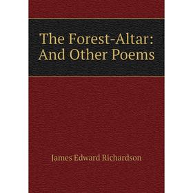 

Книга The Forest-Altar: And Other Poems