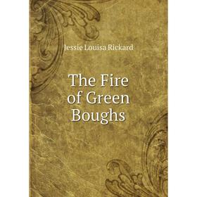 

Книга The Fire of Green Boughs