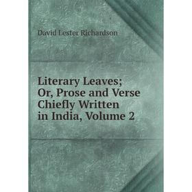 

Книга Literary Leaves; Or, Prose and Verse Chiefly Written in India, Volume 2