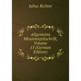 

Книга Allgemeine Missionszeitschrift, Volume 15 (German Edition)