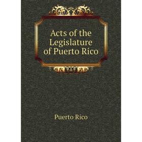 

Книга Acts of the Legislature of Puerto Rico