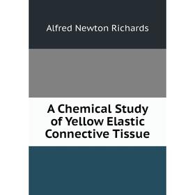 

Книга A Chemical Study of Yellow Elastic Connective Tissue