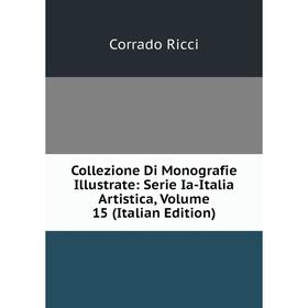 

Книга Collezione Di Monografie Illustrate: Serie Ia-Italia Artistica, Volume 15 (Italian Edition)