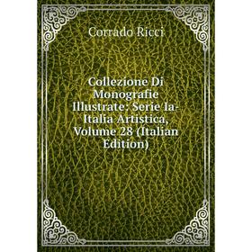 

Книга Collezione Di Monografie Illustrate: Serie Ia-Italia Artistica, Volume 28 (Italian Edition)